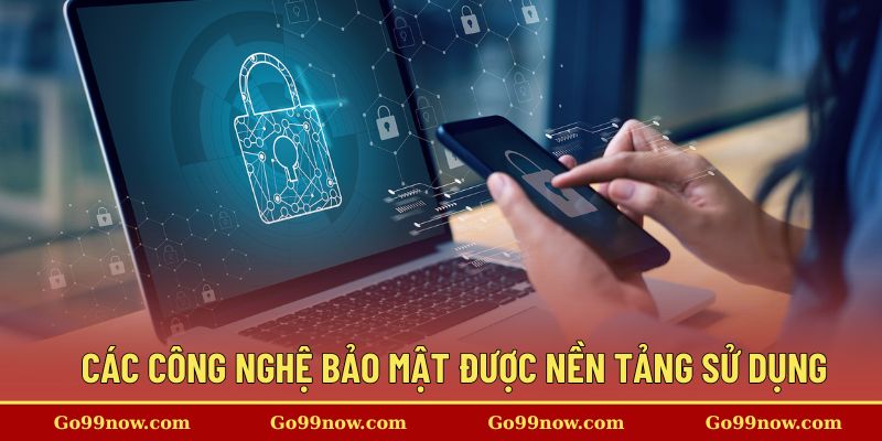 Các công nghệ bảo mật tiên tiến được nền tảng sử dụng