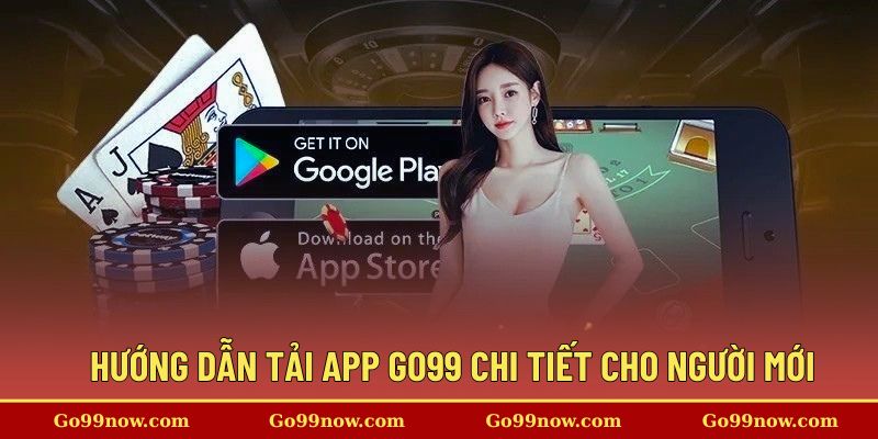 Hướng dẫn tải app Go99 chi tiết cho người mới