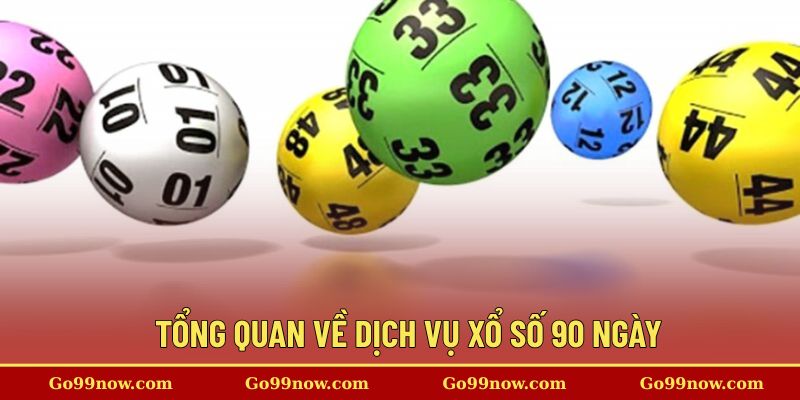 Tổng quan về dịch vụ xổ số 90 ngày  